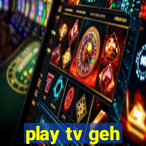 play tv geh